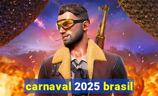 carnaval 2025 brasil